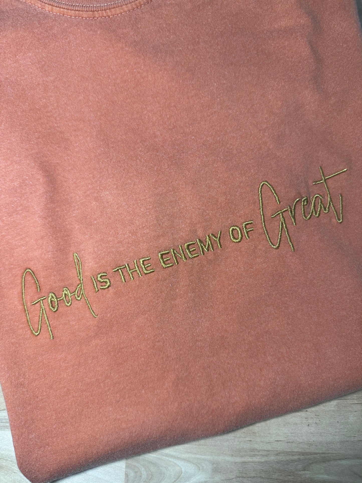 Good is the enemy of Great Burnt Orange T-Shirt