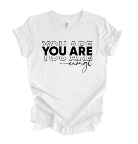 You Are Enough T-Shirt Look What I Did by IP